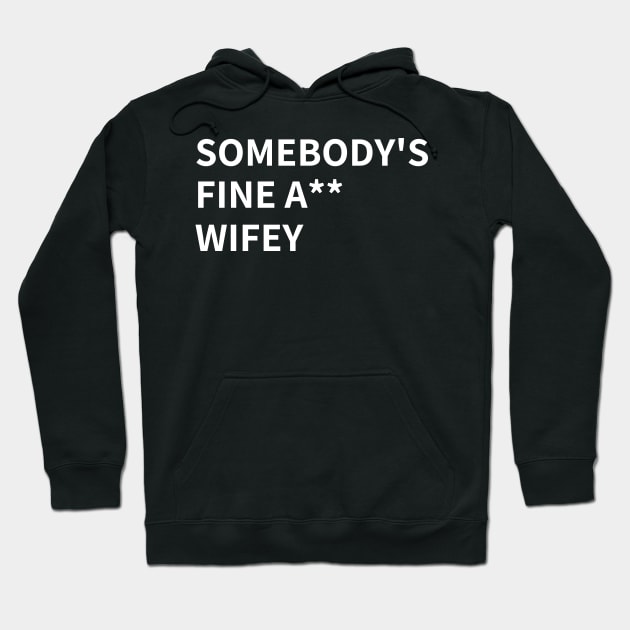 SOMEBODY'S FINE A** WIFEY Hoodie by BlackMenStuff